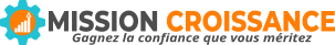 Mission Croissance - Gagnez la confiance que vous méritez