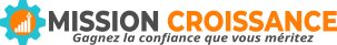 Mission Croissance - Gagnez la confiance que vous méritez